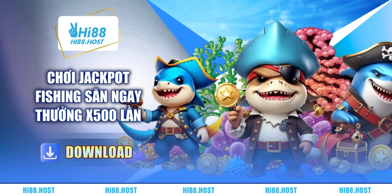 Chơi Jackpot Fishing săn ngay thưởng X500 lần Chơi Jackpot Fishing săn ngay thưởng X500 lần
