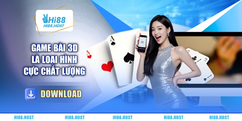 Game bài 3D là loại hình cực chất lượng