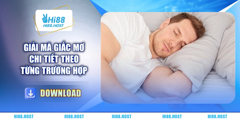 Giải mã giấc mơ chi tiết theo từng trường hợp Giải mã giấc mơ chi tiết theo từng trường hợp