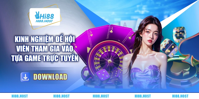 Kinh nghiệm để hội viên tham gia vào tựa game trực tuyến