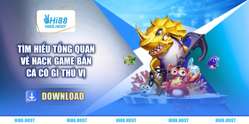 Tìm hiểu tổng quan về hack game bắn cá có gì thú vị