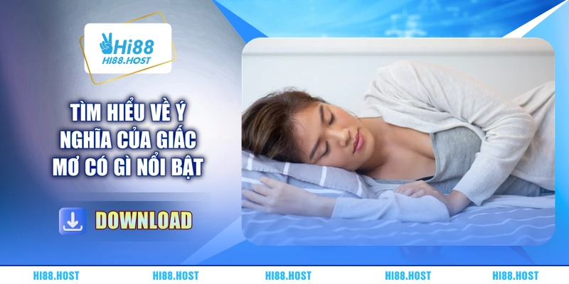 Tìm hiểu về ý nghĩa của giấc mơ có gì nổi bật Tìm hiểu về ý nghĩa của giấc mơ có gì nổi bật