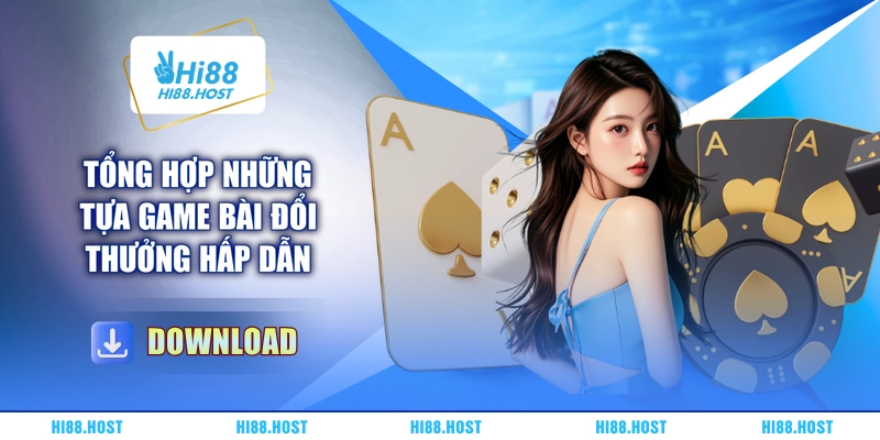 Tổng hợp những tựa game bài đổi thưởng hấp dẫn