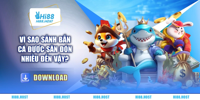 Vì sao sảnh bắn cá được săn đón nhiều đến vậy?