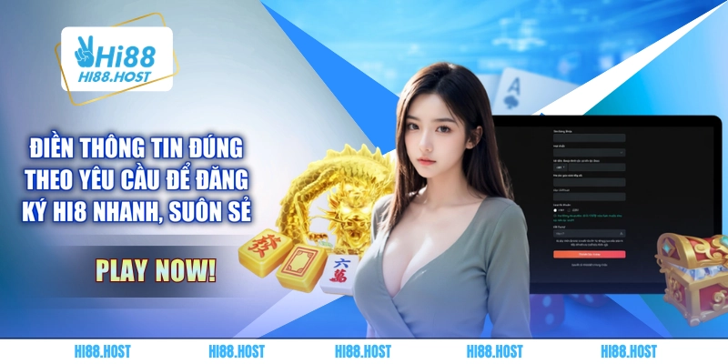 Điền thông tin đúng theo yêu cầu để đăng ký HI8 nhanh, suôn sẻ 