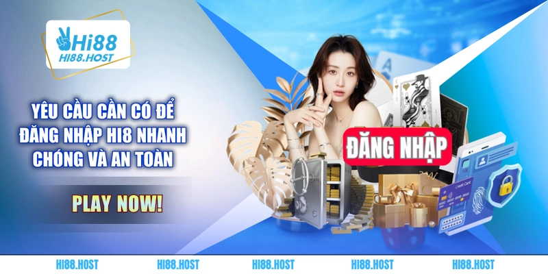 Yêu cầu cần có để đăng nhập HI8 nhanh chóng và an toàn 